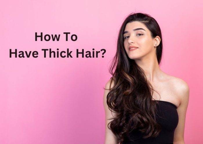 How To Have Thick Hair